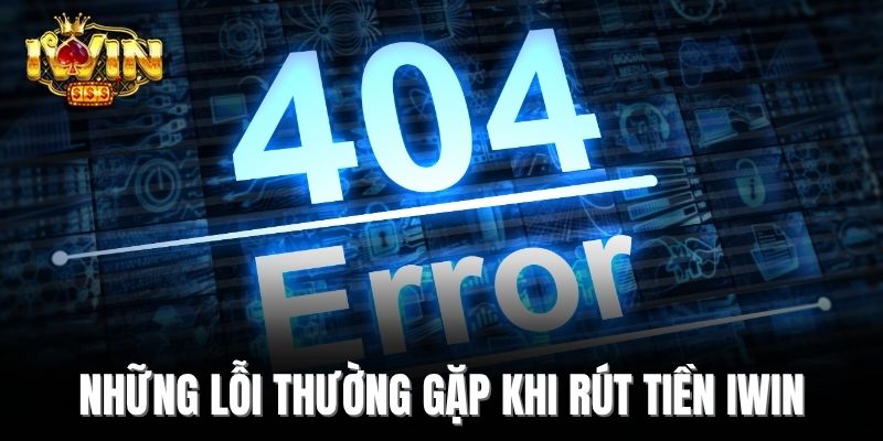 Những lỗi thường gặp khi rút tiền IWin