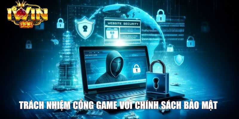 Trách nhiệm cổng game với chính sách bảo mật 