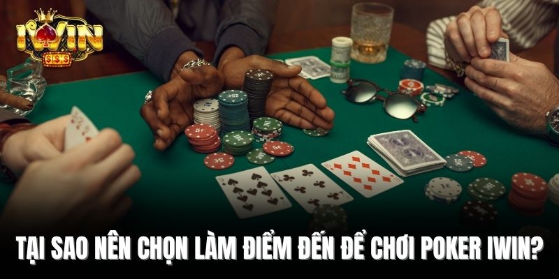 Tại sao nên chọn làm điểm đến để chơi Poker Iwin?