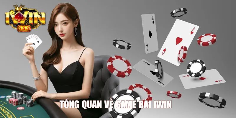 Tổng quan về game bài Iwin