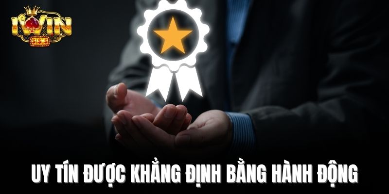 Uy tín được khẳng định bằng hành động