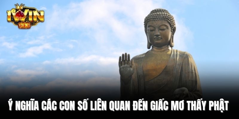 Ý nghĩa các con số liên quan đến giấc mơ thấy Phật  
